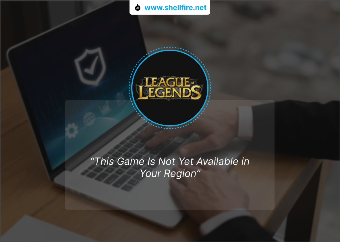 League of Legends This Game Is Not Yet Available in Your Region error